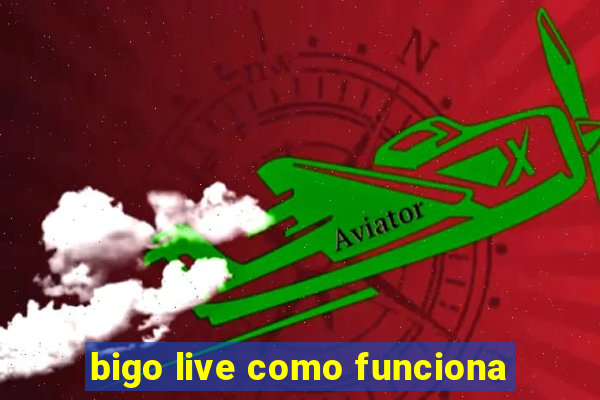 bigo live como funciona